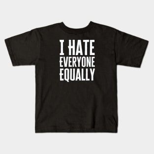 I Hate Everyone Equally Kids T-Shirt